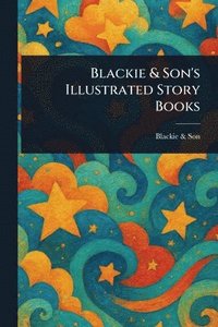 bokomslag Blackie & Son's Illustrated Story Books