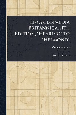 bokomslag Encyclopaedia Britannica, 11th Edition, "Hearing" to "Helmond"