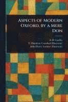 bokomslag Aspects of Modern Oxford, by a Mere Don