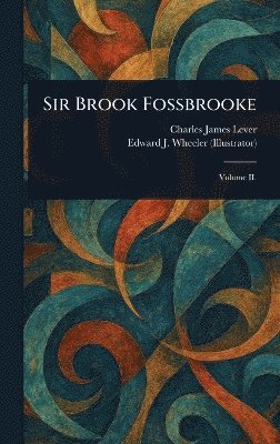 Charles James Lever, Edward J Wheeler - Sir Brook Fossbrooke, Inbunden
