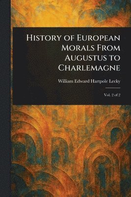 bokomslag History of European Morals From Augustus to Charlemagne