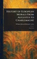 History of European Morals From Augustus to Charlemagne 1