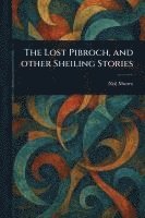 bokomslag The Lost Pibroch, and Other Sheiling Stories