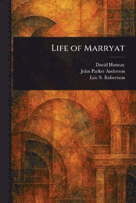 David Hannay, John Parker Anderson, Eric S (Eric Sutherland) Robertson - Life of Marryat, Häftad
