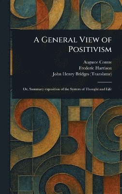 Auguste Comte, Frederic Harrison, John Henry Bridges - General View of Positivism, Inbunden