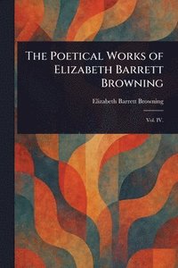 bokomslag Poetical Works of Elizabeth Barrett Browning