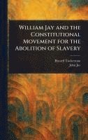 bokomslag William Jay and the Constitutional Movement for the Abolition of Slavery