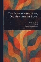 bokomslag The Lovers Assistant; Or, New Art of Love