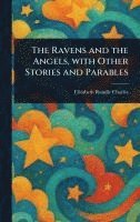 The Ravens and the Angels, With Other Stories and Parables 1