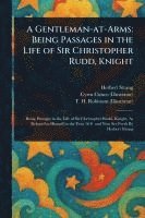 bokomslag A Gentleman-at-Arms: Being Passages in the Life of Sir Christopher Rudd, Knight