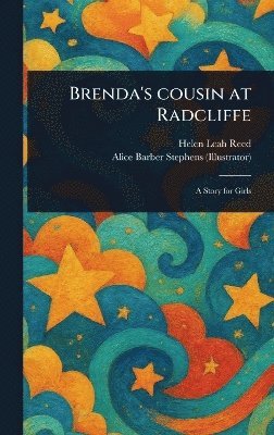 Helen Leah Reed, Alice Barber Stephens - Brenda's Cousin at Radcliffe, Inbunden