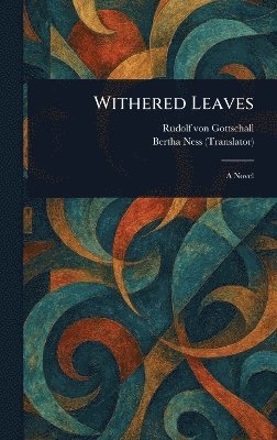 Rudolf Von Gottschall, Bertha Ness - Withered Leaves, Inbunden