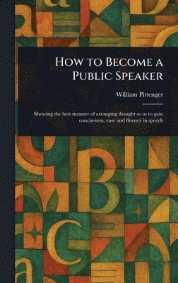William Pittenger - How to Become a Public Speaker, Inbunden