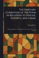 bokomslag Sanitary Condition of the Poor in Relation to Disease, Poverty, and Crime