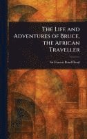 bokomslag Life and Adventures of Bruce, the African Traveller