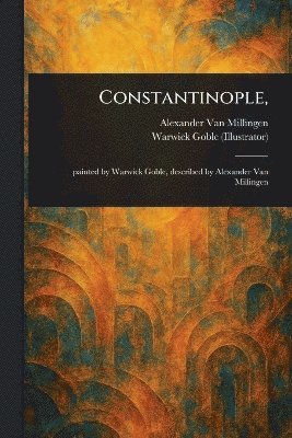 Alexander Van Millingen, Warwick Goble - Constantinople,, Häftad