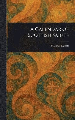 Michael Barrett - Calendar of Scottish Saints, Inbunden