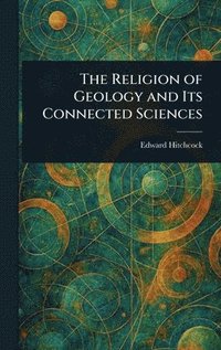 bokomslag Religion of Geology and Its Connected Sciences