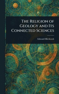 bokomslag Religion of Geology and Its Connected Sciences