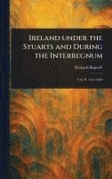 Ireland Under the Stuarts and During the Interregnum 1