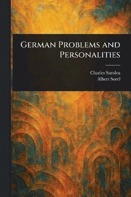 Charles Sarolea, Albert Sorel - German Problems and Personalities, Häftad