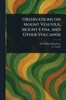 bokomslag Observations on Mount Vesuvius, Mount Etna, and Other Volcanos
