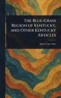 bokomslag Blue-Grass Region of Kentucky, and Other Kentucky Articles