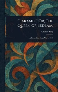 bokomslag "Laramie;" Or, The Queen of Bedlam.