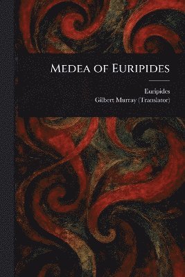 Euripides, Gilbert Murray - Medea of Euripides, Häftad