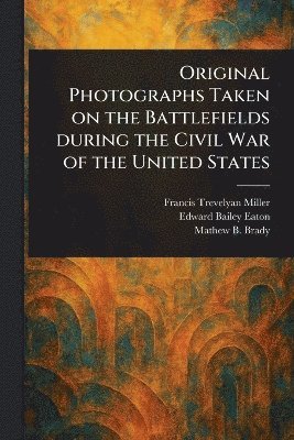 bokomslag Original Photographs Taken on the Battlefields During the Civil War of the United States