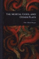 bokomslag Mortal Gods, and Other Plays