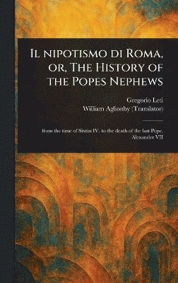 Gregorio Leti, William Aglionby - Il Nipotismo di Roma, or, The History of the Popes Nephews, Inbunden