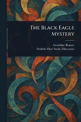 Geraldine Bonner, Frederic Dorr Steele - Black Eagle Mystery, Häftad