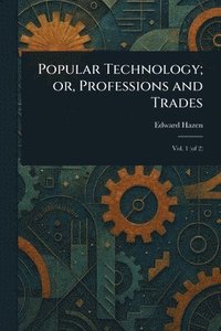 bokomslag Popular Technology; or, Professions and Trades