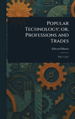 bokomslag Popular Technology; or, Professions and Trades
