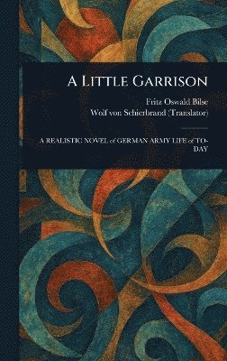 Fritz Oswald Bilse, Wolf Von Schierbrand - Little Garrison, Inbunden