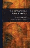 bokomslag Life of Philip Melanchthon