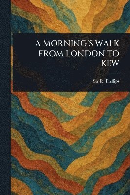 bokomslag Morning's Walk from London to Kew