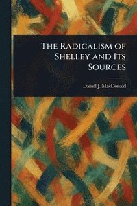 bokomslag Radicalism of Shelley and Its Sources