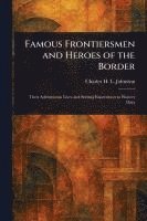 bokomslag Famous Frontiersmen and Heroes of the Border