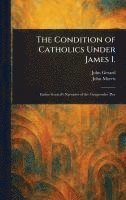 bokomslag The Condition of Catholics Under James I.