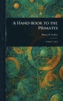 bokomslag A Hand-book to the Primates