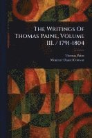 bokomslag The Writings Of Thomas Paine, Volume III. / 1791-1804
