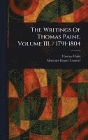 bokomslag The Writings Of Thomas Paine, Volume III. / 1791-1804
