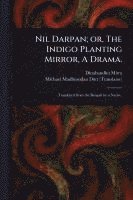 bokomslag Nil Darpan; or, The Indigo Planting Mirror, A Drama.