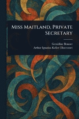 Geraldine Bonner, Arthur Ignatius Keller - Miss Maitland, Private Secretary, Häftad