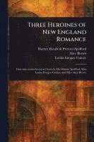 bokomslag Three Heroines of New England Romance