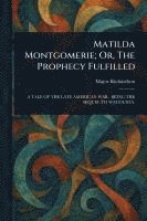 bokomslag Matilda Montgomerie; Or, The Prophecy Fulfilled