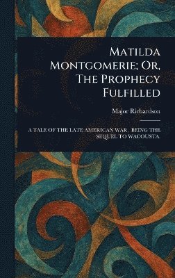 bokomslag Matilda Montgomerie; Or, The Prophecy Fulfilled