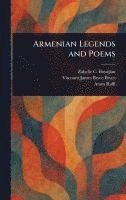 Zabelle C Boyajian, James Bryce Viscount Bryce, Aram Raffi - Armenian Legends and Poems, Inbunden